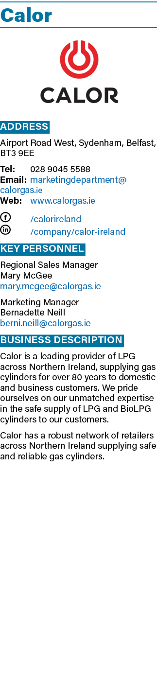 Calor ￼ Address Airport Road West, Sydenham, Belfast, BT3 9EE Tel: 028 9045 5588 Email: marketingdepartment@calorgas....
