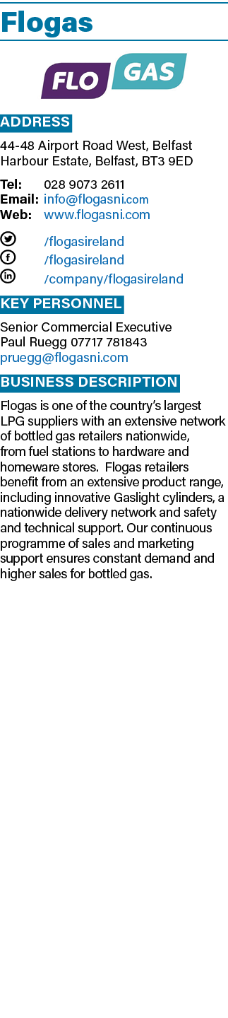 Flogas ￼ Address 44 48 Airport Road West, Belfast Harbour Estate, Belfast, BT3 9ED Tel: 028 9073 2611 Email: info@flo...