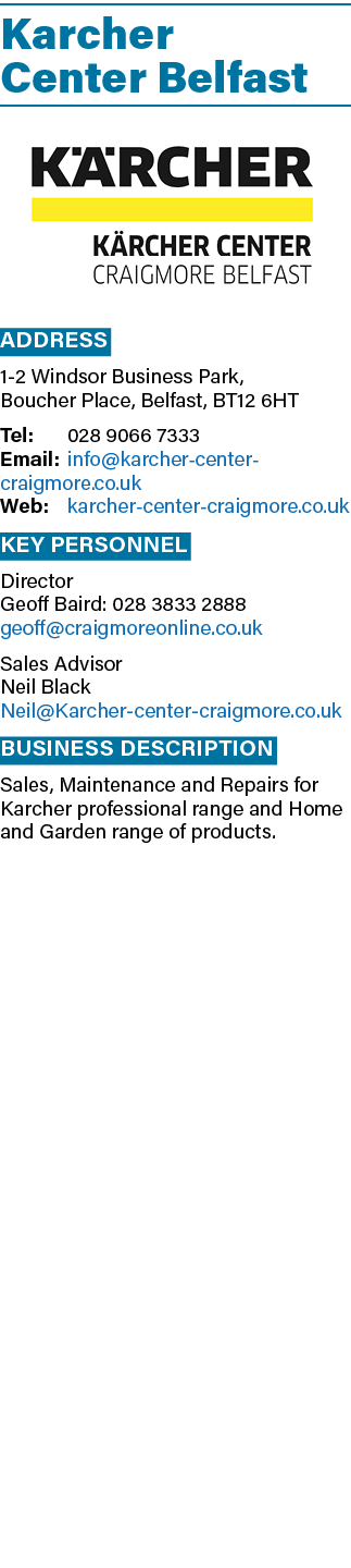 Karcher Center Belfast ￼ Address 1 2 Windsor Business Park, Boucher Place, Belfast, BT12 6HT Tel: 028 9066 7333 Email...