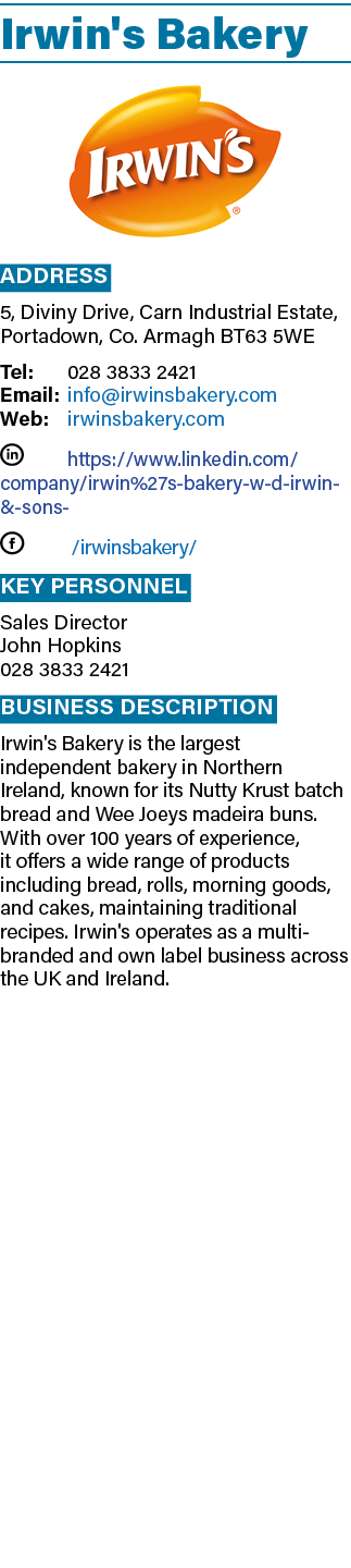 Irwin's Bakery ￼ Address 5, Diviny Drive, Carn Industrial Estate, Portadown, Co. Armagh BT63 5WE Tel: 028 3833 2421 E...