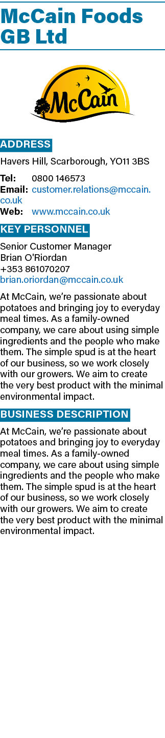 McCain Foods GB Ltd ￼ Address Havers Hill, Scarborough, YO11 3BS Tel: 0800 146573 Email: customer.relations@mccain.co...