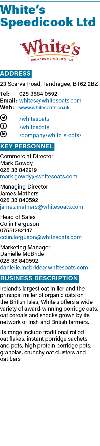 White’s Speedicook Ltd ￼ Address 23 Scarva Road, Tandragee, BT62 2BZ Tel: 028 3884 0592 Email: whites@whitesoats.com ...