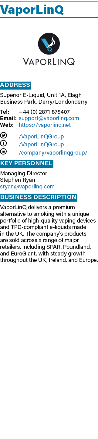 VaporLinQ ￼ Address Superior E Liquid, Unit 1A, Elagh Business Park, Derry/Londonderry Tel: +44 (0) 2871 878407 Email...
