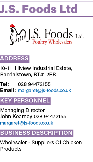 J.S. Foods Ltd ￼ Address 10 11 Hillview Industrial Estate, Randalstown, BT41 2EB Tel: 028 94472155 Email: margaret@js...