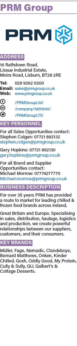 PRM Group ￼ Address 16 Rathdown Road, Lissue Industrial Estate, Moira Road, Lisburn, BT28 2RE Tel: 028 9262 0200 Emai...