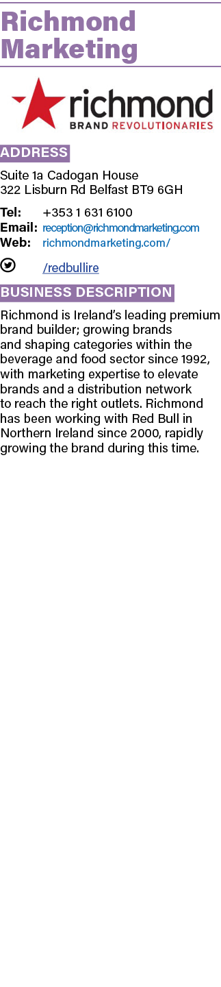 Richmond Marketing ￼ Address Suite 1a Cadogan House 322 Lisburn Rd Belfast BT9 6GH Tel: +353 1 631 6100 Email: recept...