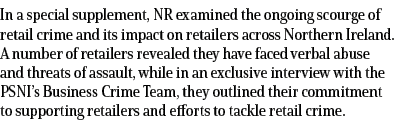 In a special supplement, NR examined the ongoing scourge of retail crime and its impact on retailers across Northern ...