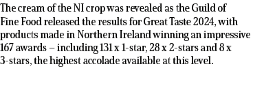 The cream of the NI crop was revealed as the Guild of Fine Food released the results for Great Taste 2024, with produ...