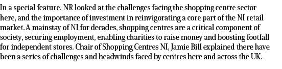 In a special feature, NR looked at the challenges facing the shopping centre sector here, and the importance of inves...
