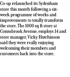 Co op relaunched its Sydenham store this month following a six week programme of works and improvements to totally tr...