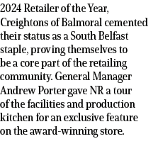 2024 Retailer of the Year, Creightons of Balmoral cemented their status as a South Belfast staple, proving themselves...