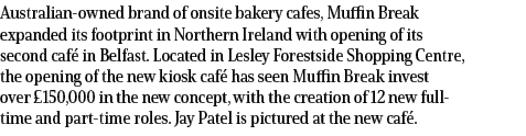 Australian owned brand of onsite bakery cafes, Muffin Break expanded its footprint in Northern Ireland with opening o...