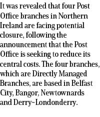 It was revealed that four Post Office branches in Northern Ireland are facing potential closure, following the announ...
