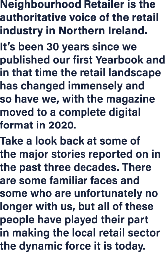 Neighbourhood Retailer is the authoritative voice of the retail industry in Northern Ireland. It’s been 30 years sinc...