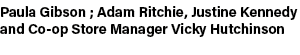 Paula Gibson ; Adam Ritchie, Justine Kennedy and Co op Store Manager Vicky Hutchinson