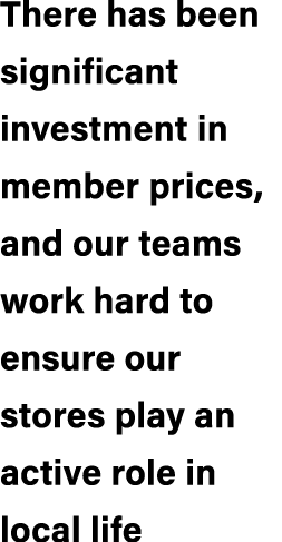 There has been significant investment in member prices, and our teams work hard to ensure our stores play an active r...