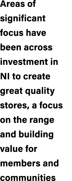 Areas of significant focus have been across investment in NI to create great quality stores, a focus on the range and...