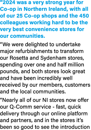 “2024 was a very strong year for Co op in Northern Ireland, with all of our 25 Co op shops and the 450 colleagues wor...