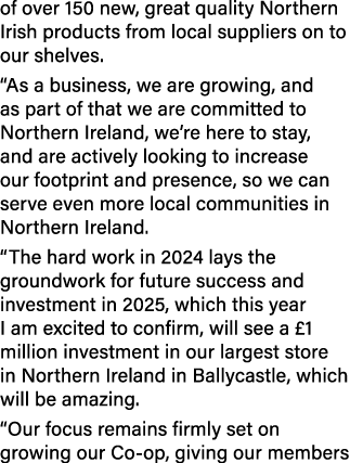 of over 150 new, great quality Northern Irish products from local suppliers on to our shelves. “As a business, we are...