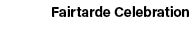 Fairtarde Celebration