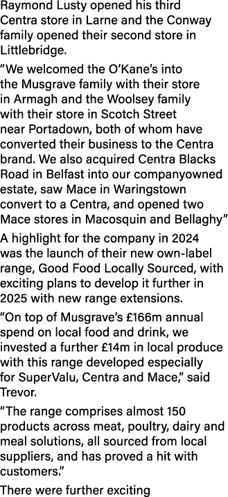 Raymond Lusty opened his third Centra store in Larne and the Conway family opened their second store in Littlebridge....
