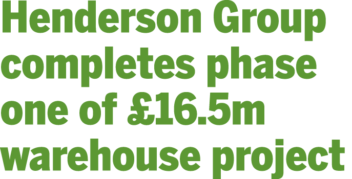 Henderson Group completes phase one of  16 5m warehouse project